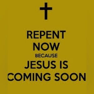 REPENT!! JESUS IS COMING SOON